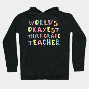 World's Okayest Third Grade Teacher Gift Idea Hoodie